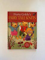 FAIRY TALE KNITS: 20 ENCHANTING CHARACTERS TO MAKE / Fiona Goble