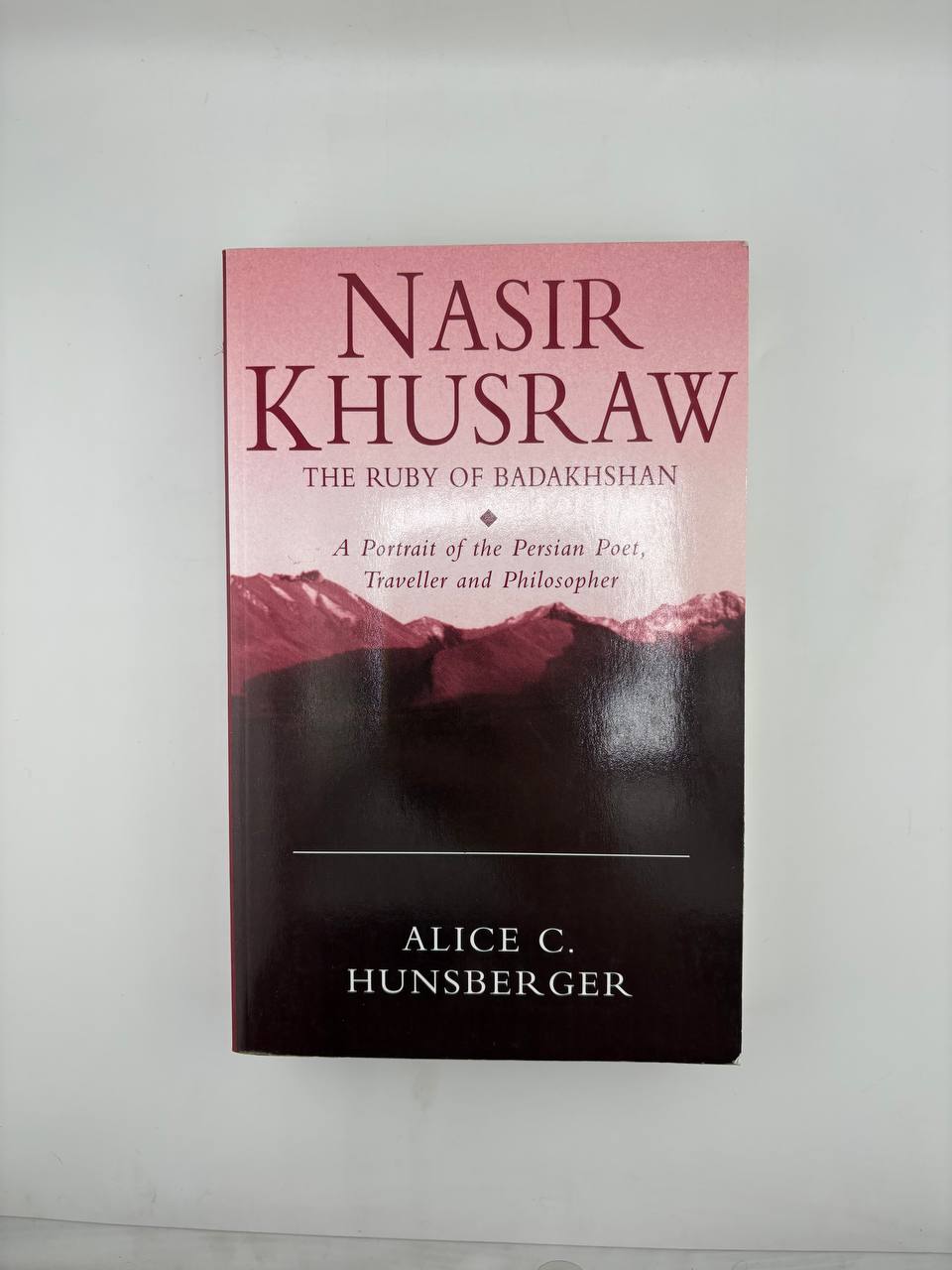 IMG_20260911_124058_856 Nasir Khusraw, The Ruby of Badakhshan: A Portrait of the Persian Poet, Traveller and Philosopher / Alice C. - Image 1