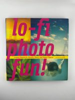 Lo-Fi Photo Fun!: Creative Projects for Polaroid, Plastic, and Pinhole Cameras / Adam Bronkhorst